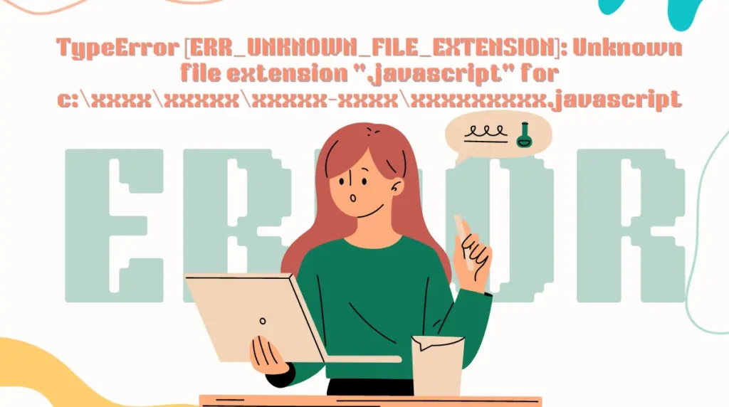 TypeError [ERR_UNKNOWN_FILE_EXTENSION] Unknown file extension .javascript for cxxxxxxxxxxxxxx-xxxxxxxxxxxxx.javascript